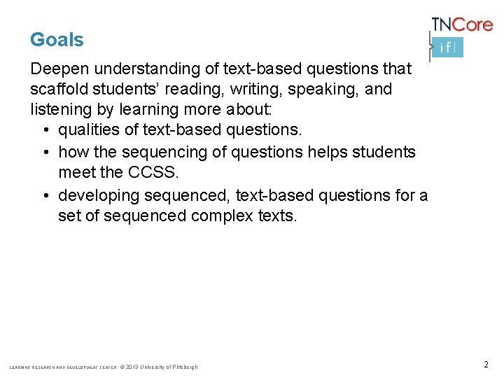 Goals Deepen understanding of text-based questions that scaffold students’ reading, writing, speaking, and listening