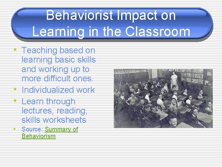 Behaviorist Impact on Learning in the Classroom • Teaching based on • • learning