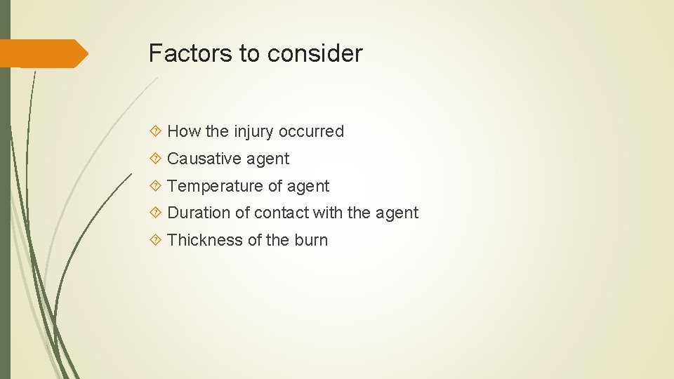 Factors to consider How the injury occurred Causative agent Temperature of agent Duration of