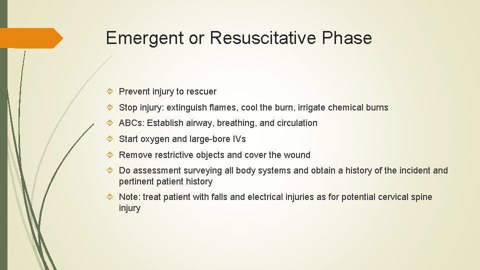 Emergent or Resuscitative Phase Prevent injury to rescuer Stop injury: extinguish flames, cool the