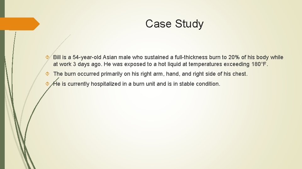 Case Study Bill is a 54 -year-old Asian male who sustained a full-thickness burn