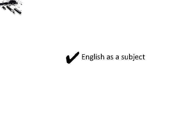 ✔ English as a subject 