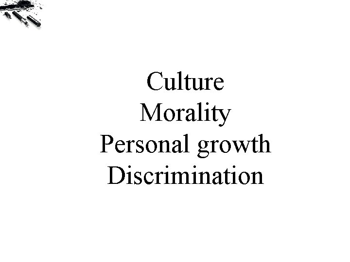 Culture Morality Personal growth Discrimination 