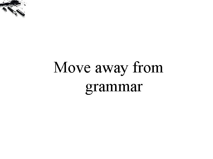 Move away from grammar 
