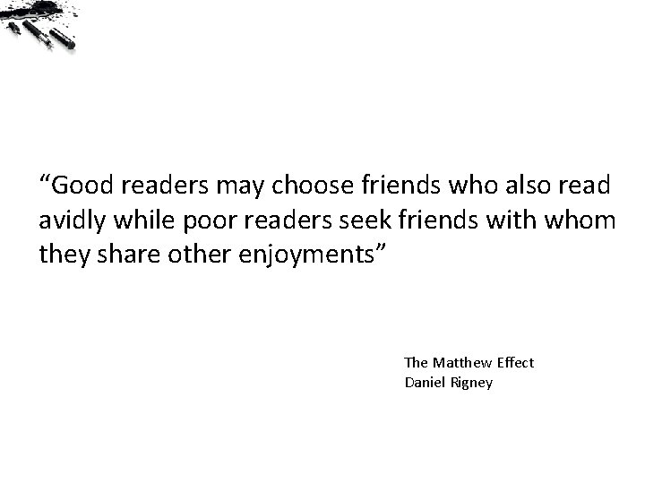 “Good readers may choose friends who also read avidly while poor readers seek friends
