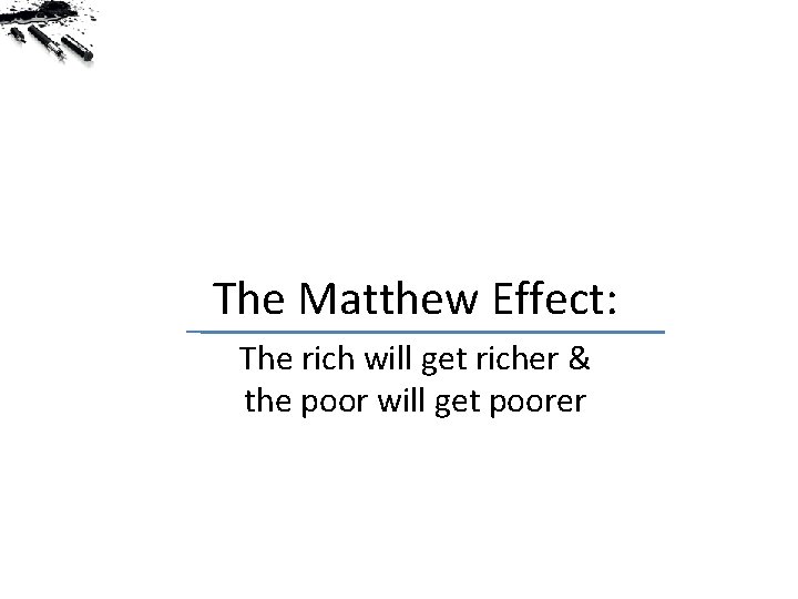 The Matthew Effect: The rich will get richer & the poor will get poorer