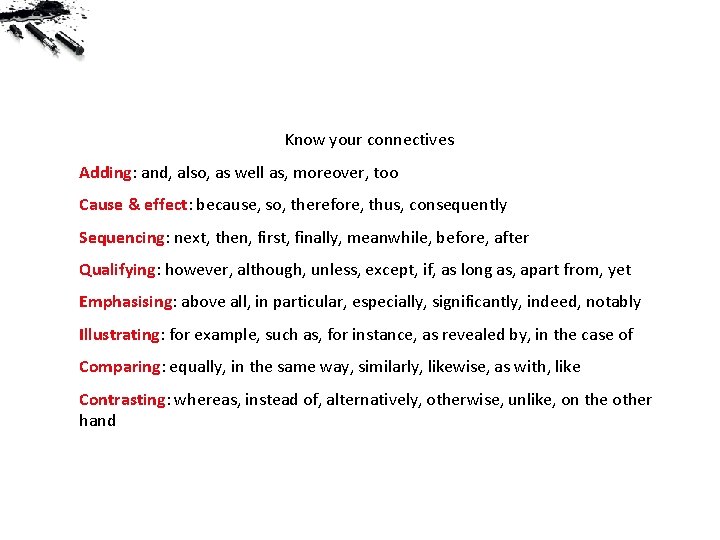 Know your connectives Adding: and, also, as well as, moreover, too Cause & effect: