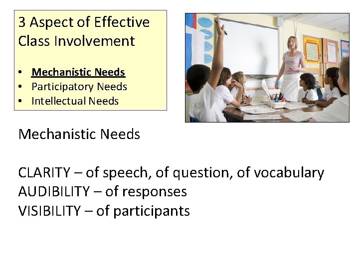 3 Aspect of Effective Class Involvement • Mechanistic Needs • Participatory Needs • Intellectual