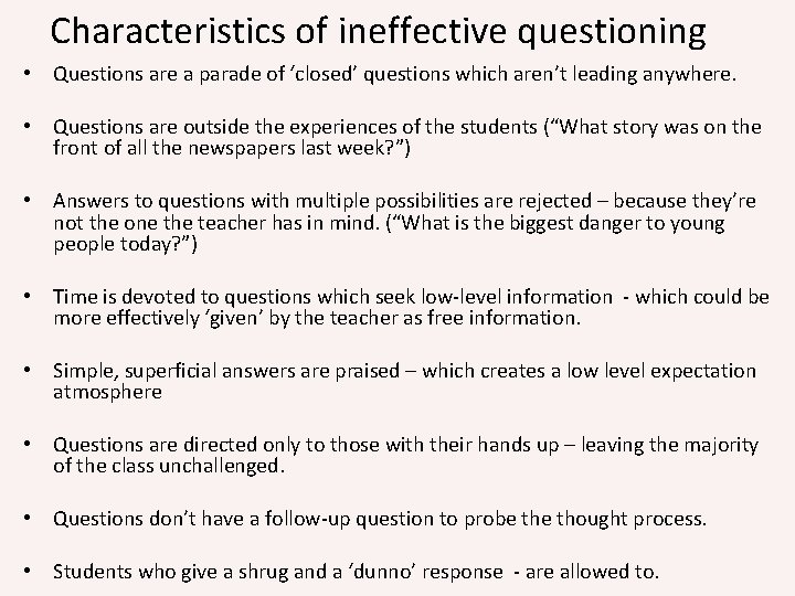 Characteristics of ineffective questioning • Questions are a parade of ‘closed’ questions which aren’t