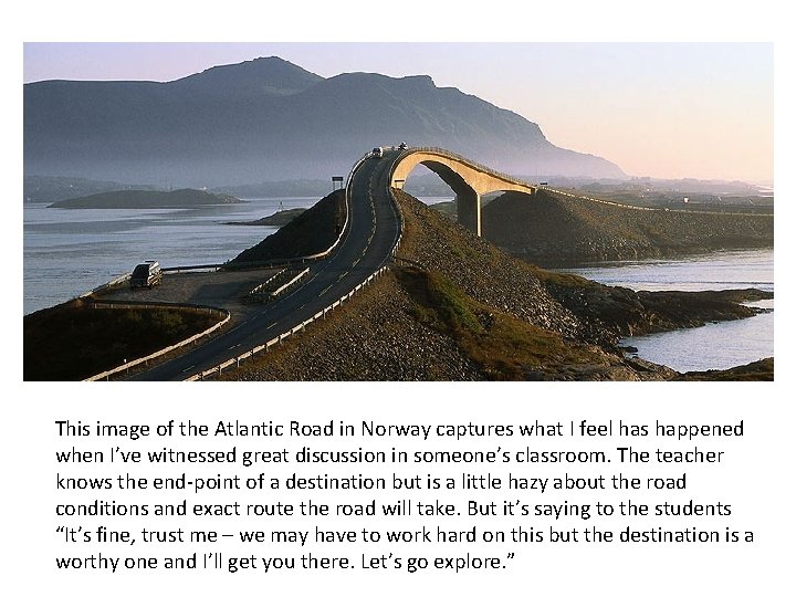 This image of the Atlantic Road in Norway captures what I feel has happened