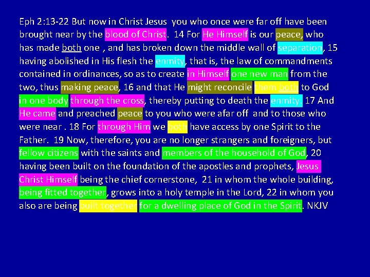 Eph 2: 13 -22 But now in Christ Jesus you who once were far