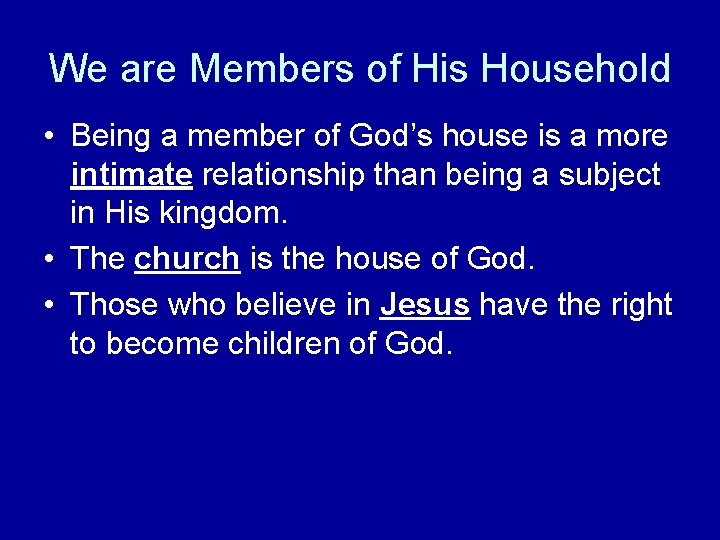 We are Members of His Household • Being a member of God’s house is