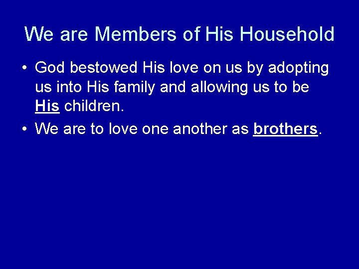 We are Members of His Household • God bestowed His love on us by