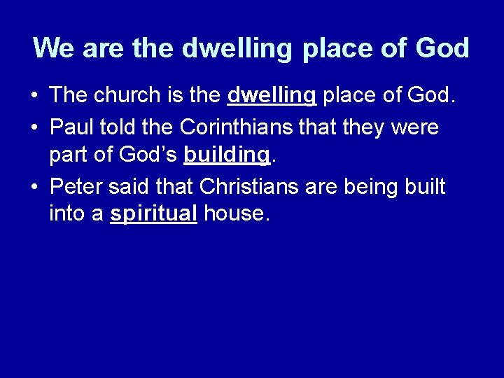 We are the dwelling place of God • The church is the dwelling place