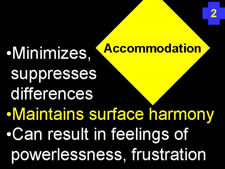 2 Accommodation • Minimizes, suppresses differences • Maintains surface harmony • Can result in