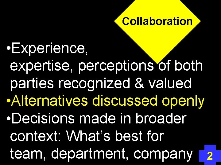 Collaboration • Experience, expertise, perceptions of both parties recognized & valued • Alternatives discussed