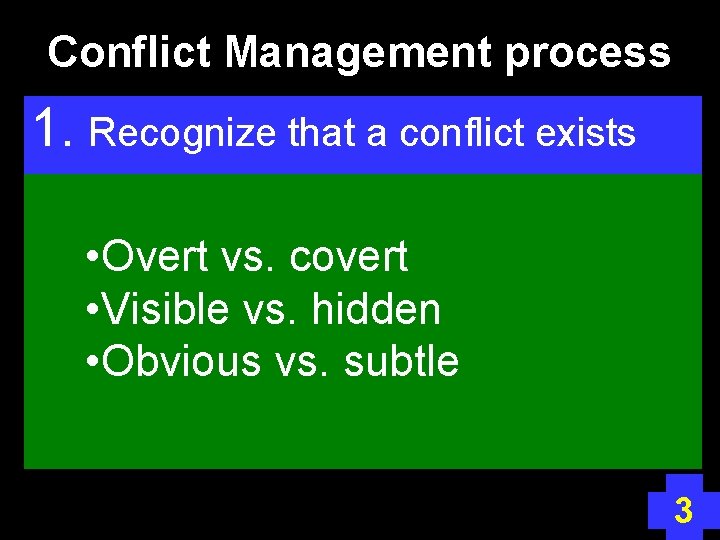 Conflict Management process 1. Recognize that a conflict exists • Overt vs. covert •