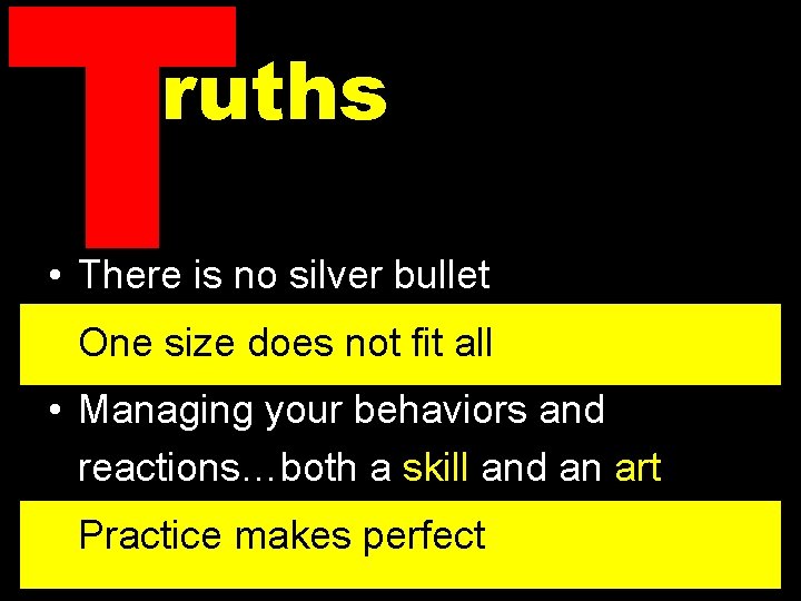 T ruths • There is no silver bullet • One size does not fit