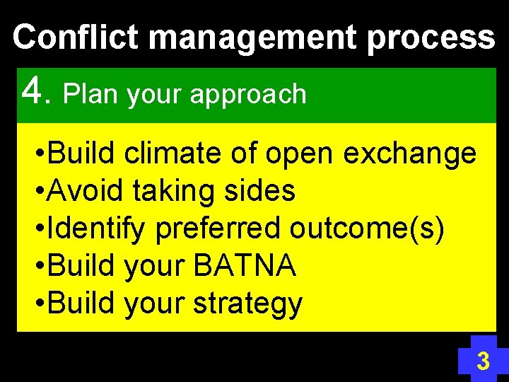 Conflict management process 4. Plan your approach • Build climate of open exchange •