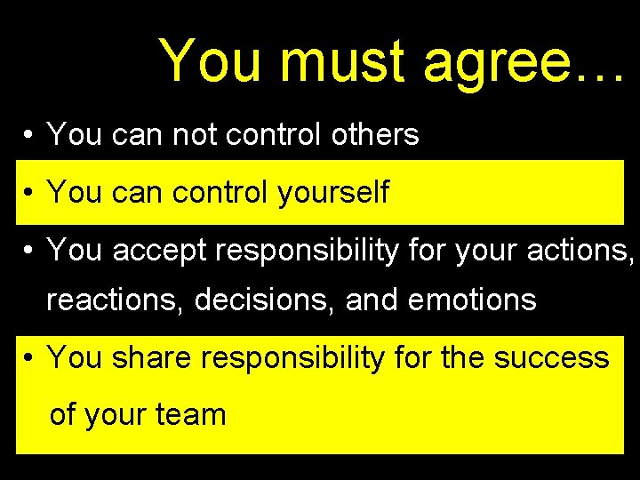 You must agree… • You can not control others • You can control yourself