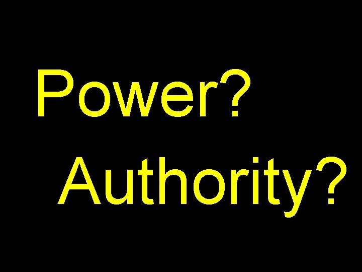 Power? Authority? 