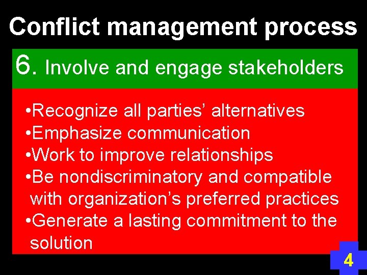Conflict management process 6. Involve and engage stakeholders • Recognize all parties’ alternatives •