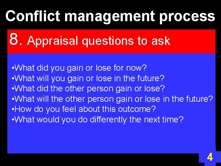 Conflict management process 8. Appraisal questions to ask • What did you gain or