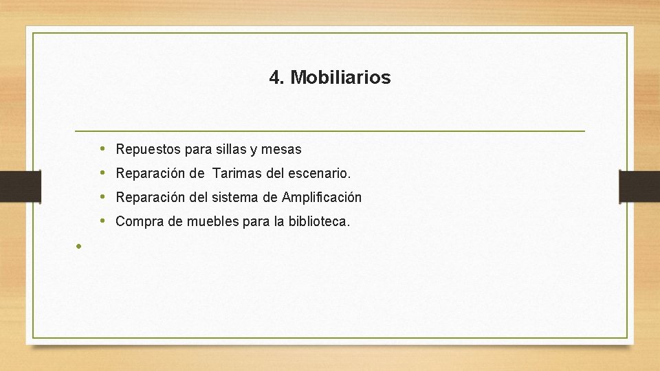 4. Mobiliarios • • • Repuestos para sillas y mesas Reparación de Tarimas del