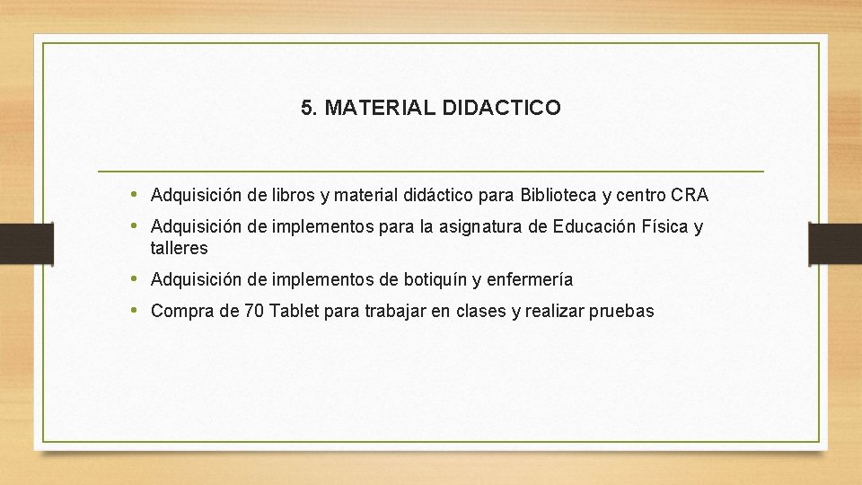 5. MATERIAL DIDACTICO • Adquisición de libros y material didáctico para Biblioteca y centro