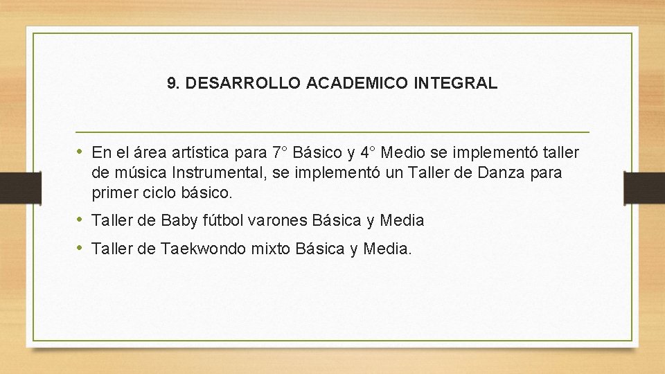 9. DESARROLLO ACADEMICO INTEGRAL • En el área artística para 7° Básico y 4°