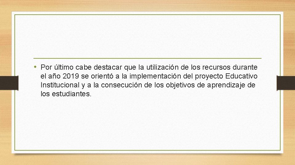  • Por último cabe destacar que la utilización de los recursos durante el