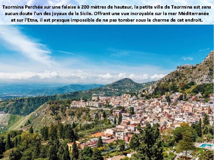 Taormina Perchée sur une falaise à 200 mètres de hauteur, la petite ville de