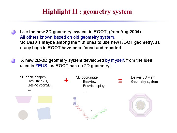 Highlight II : geometry system Use the new 3 D geometry system in ROOT,