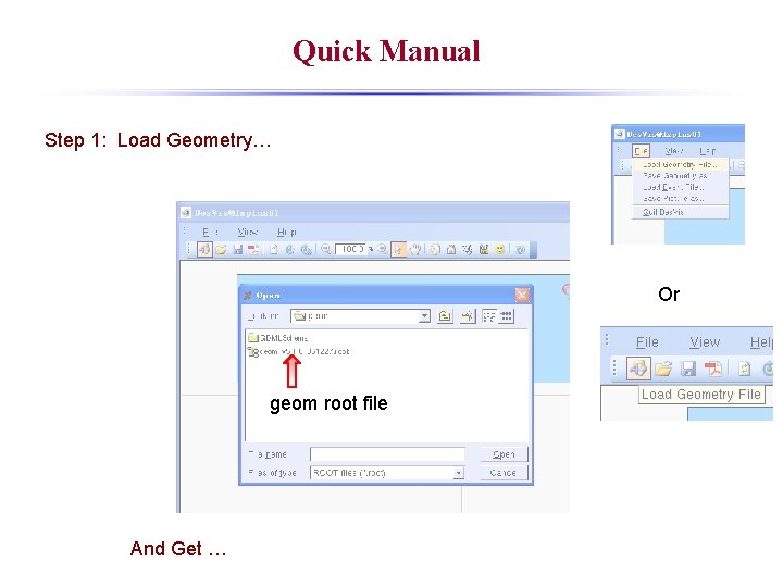 Quick Manual Step 1: Load Geometry… Or geom root file And Get … 