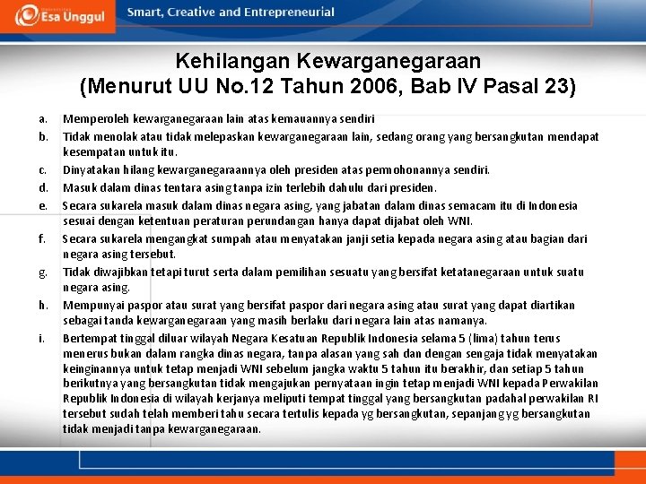 Kehilangan Kewarganegaraan (Menurut UU No. 12 Tahun 2006, Bab IV Pasal 23) a. b.