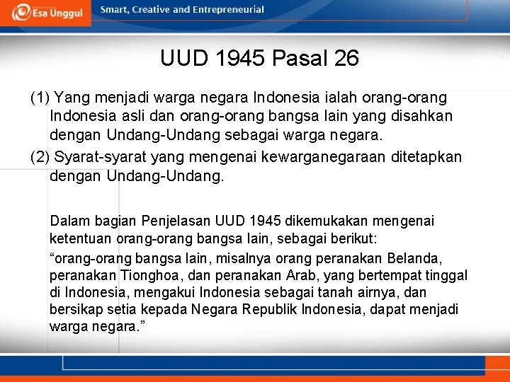 UUD 1945 Pasal 26 (1) Yang menjadi warga negara Indonesia ialah orang-orang Indonesia asli