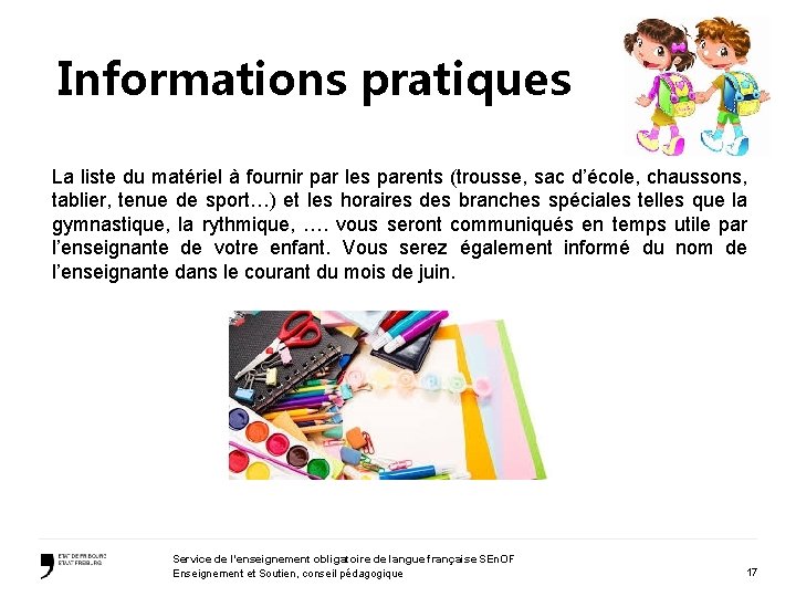 Informations pratiques La liste du matériel à fournir par les parents (trousse, sac d’école,