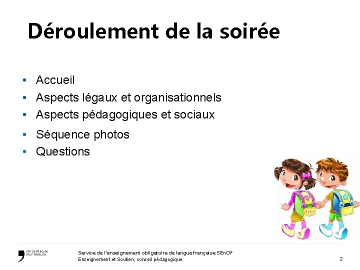 Déroulement de la soirée • Accueil • Aspects légaux et organisationnels • Aspects pédagogiques