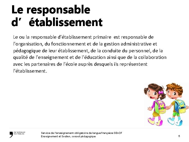 Le ou la responsable d’établissement primaire est responsable de l’organisation, du fonctionnement et de