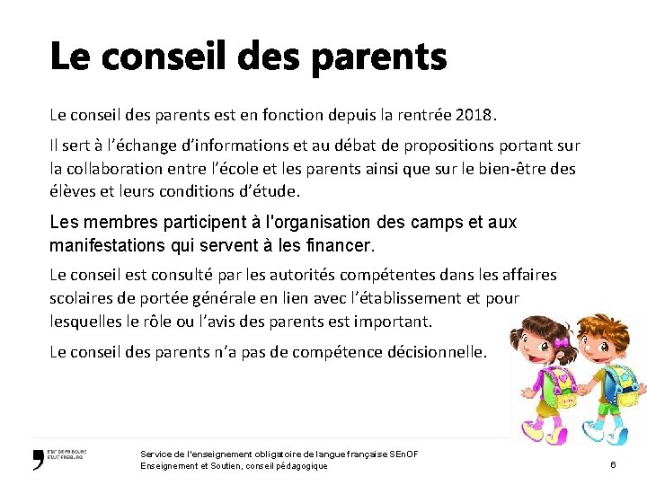 Le conseil des parents est en fonction depuis la rentrée 2018. Il sert à