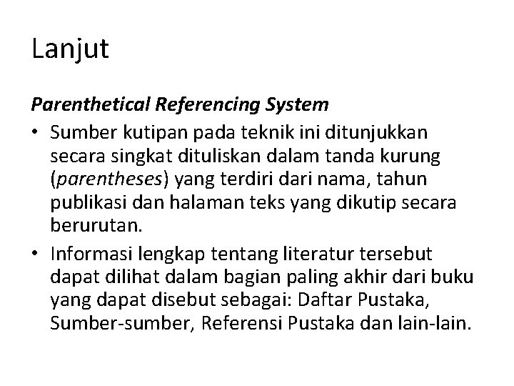 Lanjut Parenthetical Referencing System • Sumber kutipan pada teknik ini ditunjukkan secara singkat dituliskan