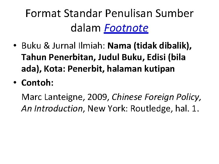 Format Standar Penulisan Sumber dalam Footnote • Buku & Jurnal Ilmiah: Nama (tidak dibalik),