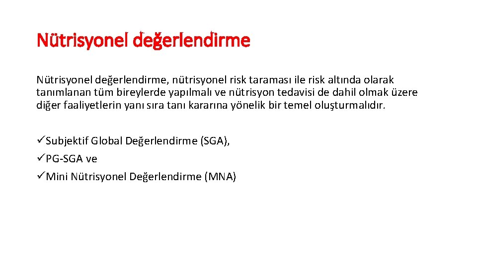Nütrisyonel değerlendirme, nütrisyonel risk taraması ile risk altında olarak tanımlanan tüm bireylerde yapılmalı ve