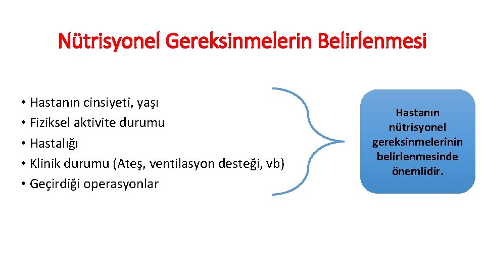 Nütrisyonel Gereksinmelerin Belirlenmesi • Hastanın cinsiyeti, yaşı • Fiziksel aktivite durumu • Hastalığı •