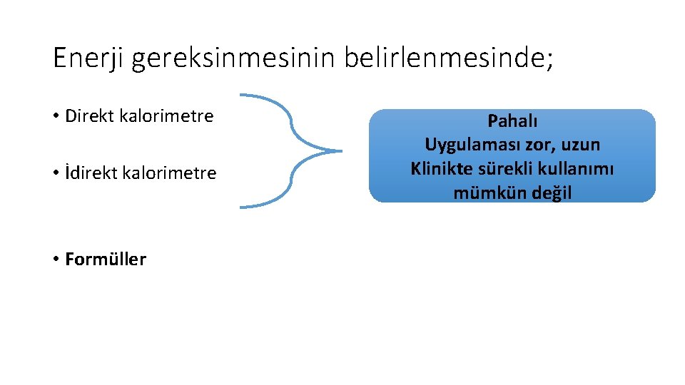 Enerji gereksinmesinin belirlenmesinde; • Direkt kalorimetre • İdirekt kalorimetre • Formüller Pahalı Uygulaması zor,