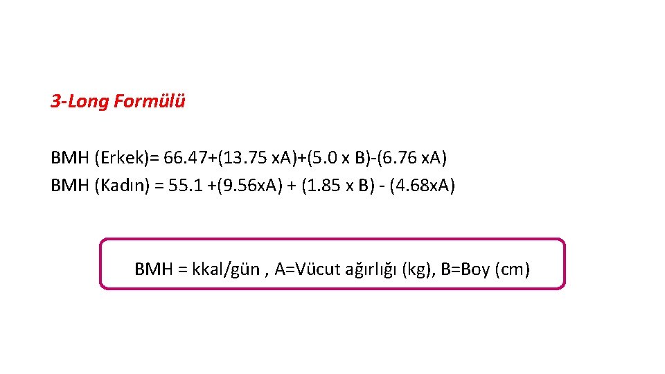 3 -Long Formülü BMH (Erkek)= 66. 47+(13. 75 x. A)+(5. 0 x B)-(6. 76