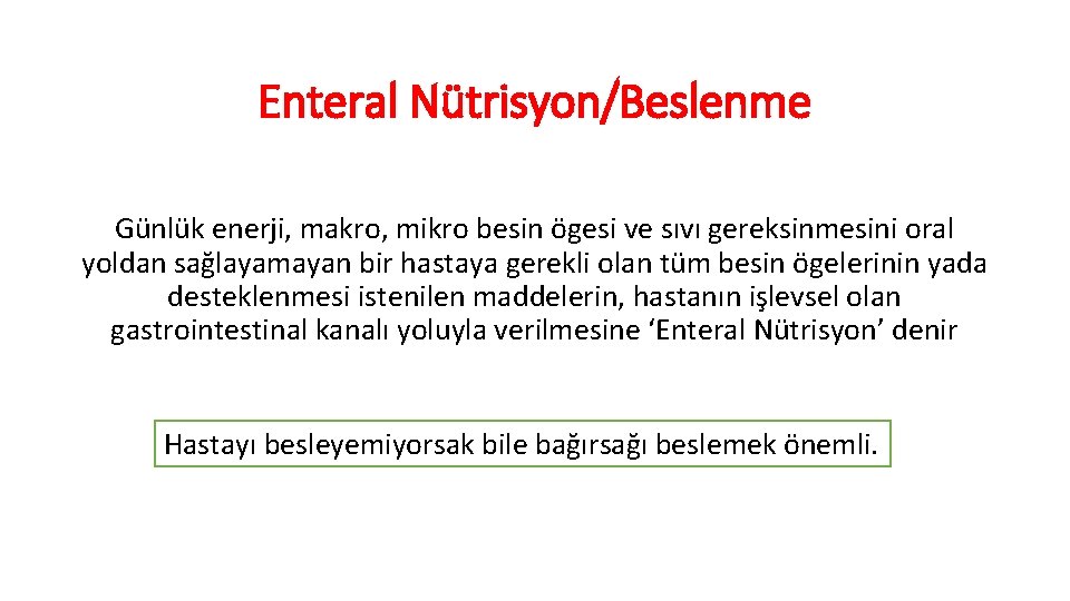 Enteral Nütrisyon/Beslenme Günlük enerji, makro, mikro besin ögesi ve sıvı gereksinmesini oral yoldan sağlayamayan