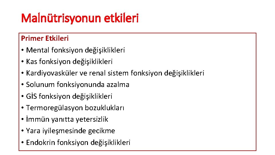 Malnütrisyonun etkileri Primer Etkileri • Mental fonksiyon değişiklikleri • Kas fonksiyon değişiklikleri • Kardiyovasküler