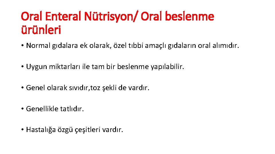 Oral Enteral Nütrisyon/ Oral beslenme ürünleri • Normal gıdalara ek olarak, özel tıbbi amaçlı