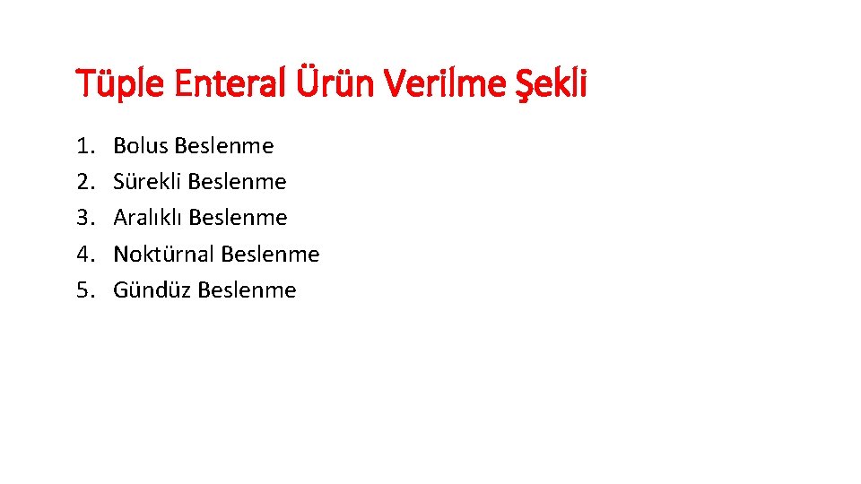 Tüple Enteral Ürün Verilme Şekli 1. 2. 3. 4. 5. Bolus Beslenme Sürekli Beslenme